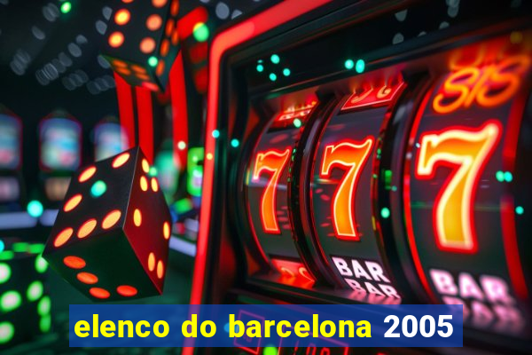 elenco do barcelona 2005